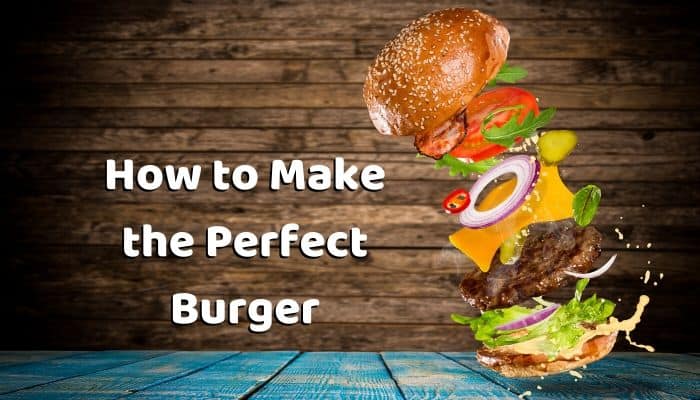 How to Make the Perfect Burger